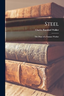 Front cover_Steel; the Diary of a Furnace Worker