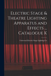 Front cover_Electric Stage & Theatre Lighting Apparatus and Effects ... Catalogue K