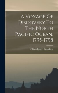 Front cover_A Voyage Of Discovery To The North Pacific Ocean, 1795-1798