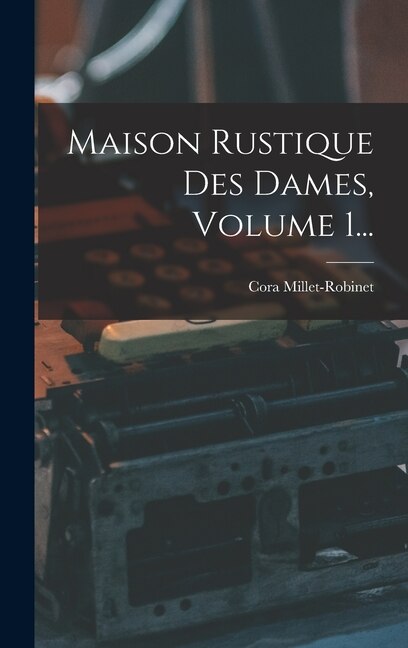 Couverture_Maison Rustique Des Dames, Volume 1...