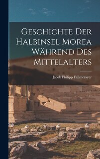 Front cover_Geschichte Der Halbinsel Morea Während Des Mittelalters