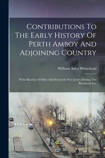 Front cover_Contributions To The Early History Of Perth Amboy And Adjoining Country