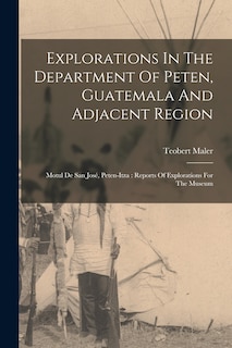 Front cover_Explorations In The Department Of Peten, Guatemala And Adjacent Region