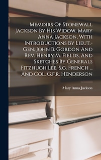 Couverture_Memoirs Of Stonewall Jackson By His Widow, Mary Anna Jackson, With Introductions By Lieut.-gen. John B. Gordon And Rev. Henry M. Fields, And Sketches By Generals Fitzhugh Lee, S.g. French ... And Col. G.f.r. Henderson