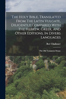 Front cover_The Holy Bible, Translated From The Latin Vulgate, Diligently Compared With The Hebrew, Greek, And Other Editions, In Divers Languages