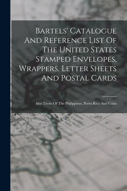 Front cover_Bartels' Catalogue And Reference List Of The United States Stamped Envelopes, Wrappers, Letter Sheets And Postal Cards