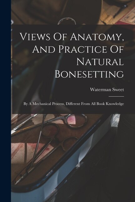 Couverture_Views Of Anatomy, And Practice Of Natural Bonesetting