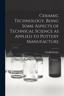 Front cover_Ceramic Technology, Being Some Aspects of Technical Science as Applied to Pottery Manufacture