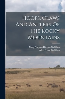 Couverture_Hoofs, Claws And Antlers Of The Rocky Mountains