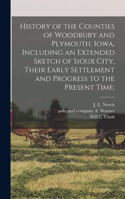 Front cover_History of the Counties of Woodbury and Plymouth, Iowa, Including an Extended Sketch of Sioux City, Their Early Settlement and Progress to the Present Time;