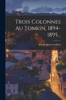 Couverture_Trois Colonnes Au Tonkin, 1894-1895...