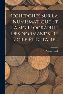 Front cover_Recherches Sur La Numismatique Et La Sigillographie Des Normands De Sicile Et D'italie...