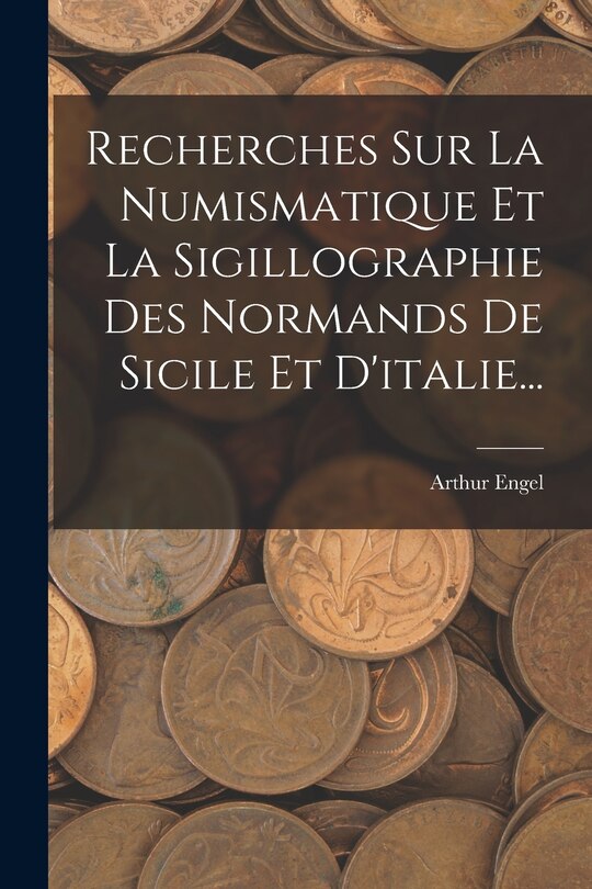 Front cover_Recherches Sur La Numismatique Et La Sigillographie Des Normands De Sicile Et D'italie...