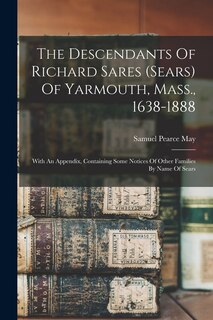 Couverture_The Descendants Of Richard Sares (sears) Of Yarmouth, Mass., 1638-1888