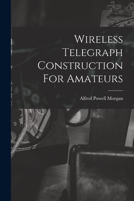 Front cover_Wireless Telegraph Construction For Amateurs