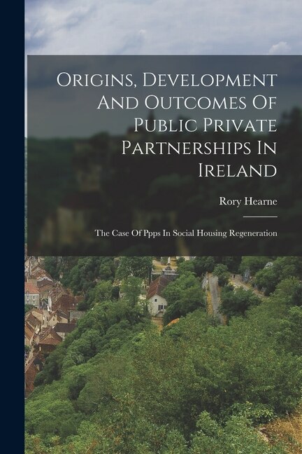 Couverture_Origins, Development And Outcomes Of Public Private Partnerships In Ireland
