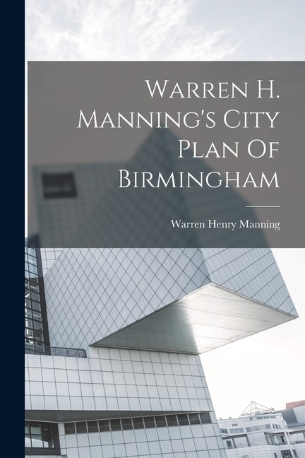 Front cover_Warren H. Manning's City Plan Of Birmingham