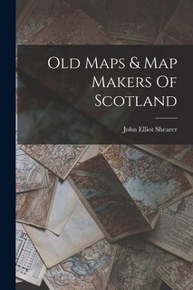 Front cover_Old Maps & Map Makers Of Scotland