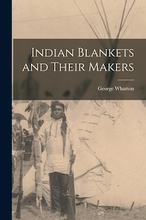 Couverture_Indian Blankets and Their Makers