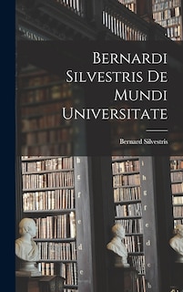 Couverture_Bernardi Silvestris De Mundi Universitate