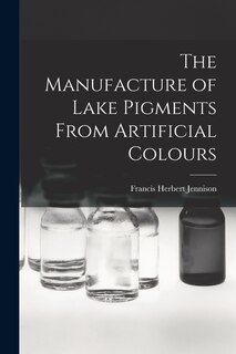 Front cover_The Manufacture of Lake Pigments From Artificial Colours
