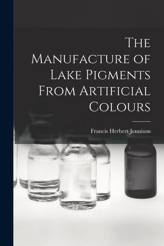 Front cover_The Manufacture of Lake Pigments From Artificial Colours