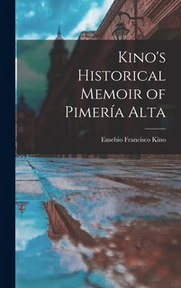 Front cover_Kino's Historical Memoir of Pimería Alta