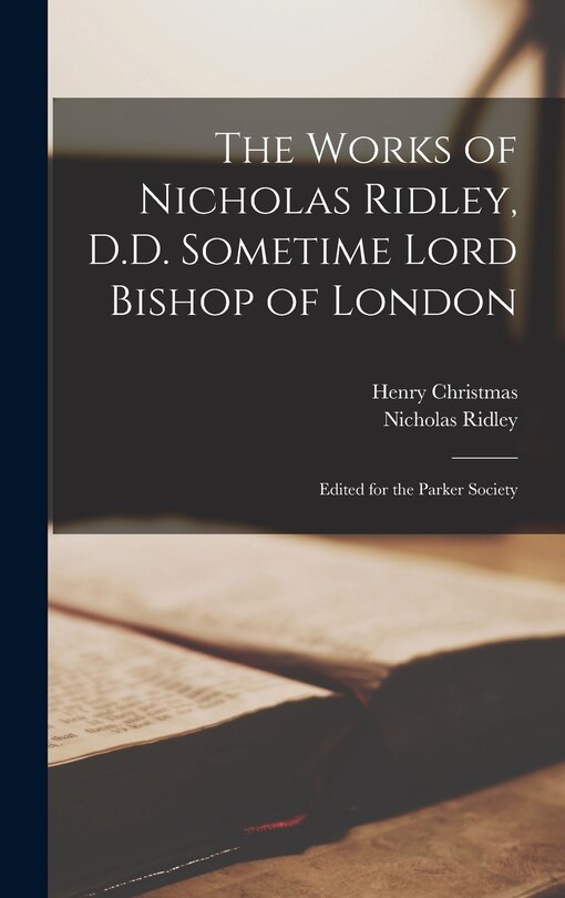 Front cover_The Works of Nicholas Ridley, D.D. Sometime Lord Bishop of London