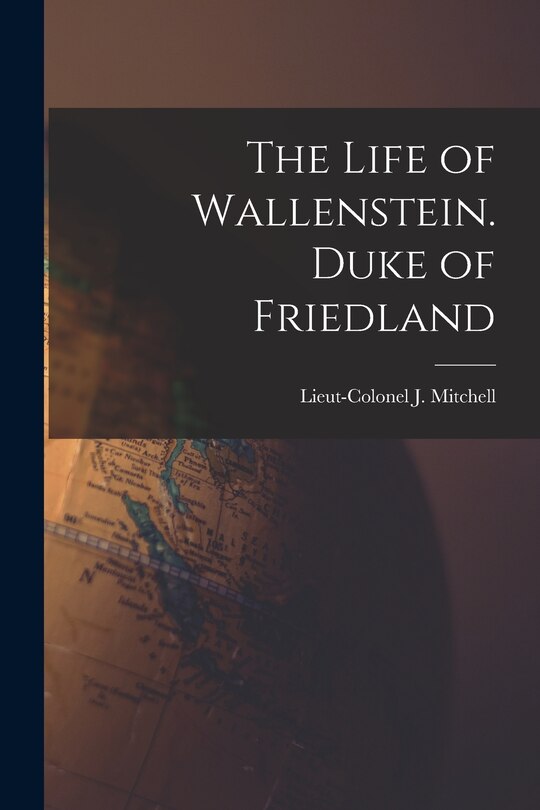 Front cover_The Life of Wallenstein. Duke of Friedland