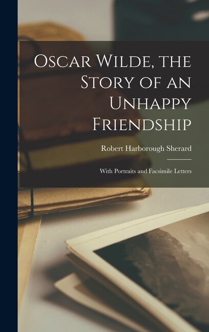 Front cover_Oscar Wilde, the Story of an Unhappy Friendship