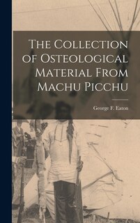Front cover_The Collection of Osteological Material From Machu Picchu