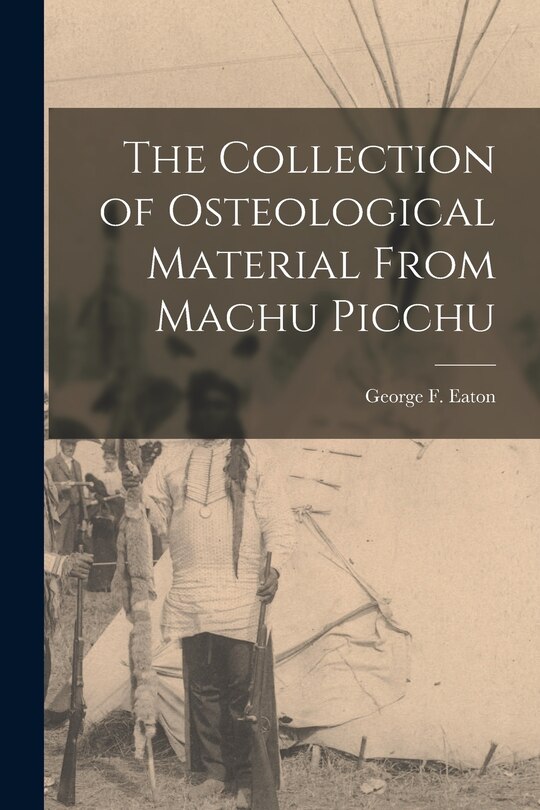 Front cover_The Collection of Osteological Material From Machu Picchu