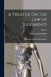 A Treatise On the Law of Judgments: Including the Doctrine of Res Judicata; Volume 2