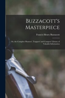 Couverture_Buzzacott's Masterpiece; Or, the Complete Hunters', Trappers' and Compers' Library of Valuable Information