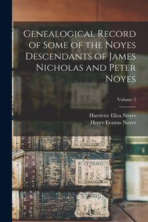 Couverture_Genealogical Record of Some of the Noyes Descendants of James Nicholas and Peter Noyes; Volume 2