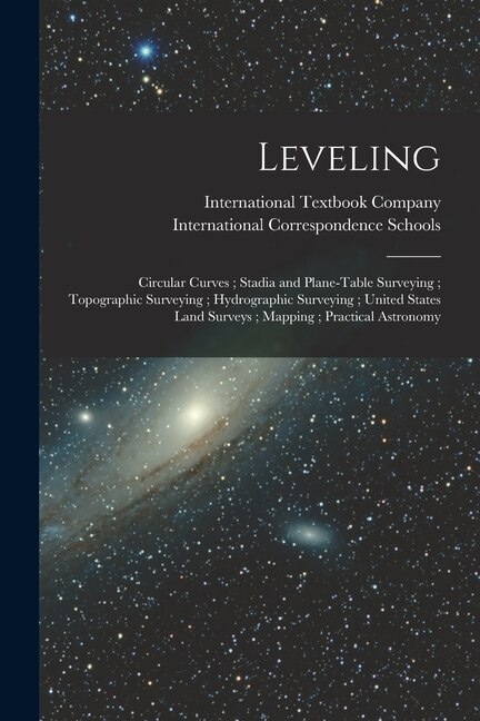 Front cover_Leveling; Circular Curves; Stadia and Plane-Table Surveying; Topographic Surveying; Hydrographic Surveying; United States Land Surveys; Mapping; Practical Astronomy