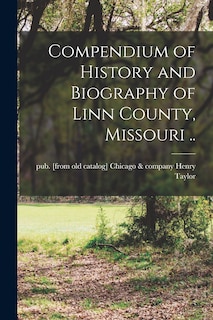 Front cover_Compendium of History and Biography of Linn County, Missouri ..