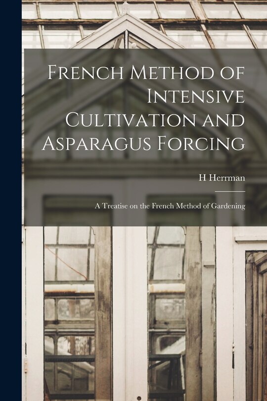 Front cover_French Method of Intensive Cultivation and Asparagus Forcing