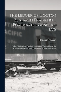 Couverture_The Ledger of Doctor Benjamin Franklin ... Postmaster General, 1776