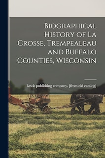 Couverture_Biographical History of La Crosse, Trempealeau and Buffalo Counties, Wisconsin