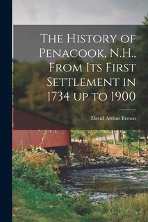 Couverture_The History of Penacook, N.H., From its First Settlement in 1734 up to 1900