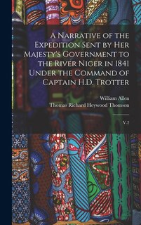 Couverture_A Narrative of the Expedition Sent by Her Majesty's Government to the River Niger in 1841 Under the Command of Captain H.D. Trotter