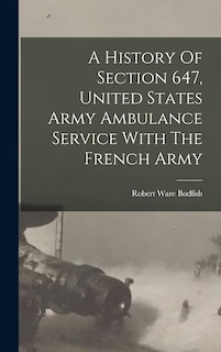 Couverture_A History Of Section 647, United States Army Ambulance Service With The French Army