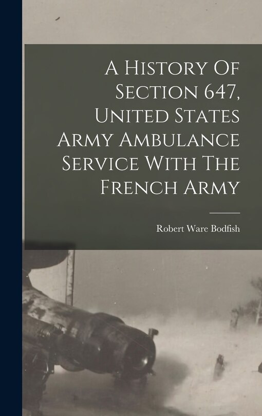 Couverture_A History Of Section 647, United States Army Ambulance Service With The French Army