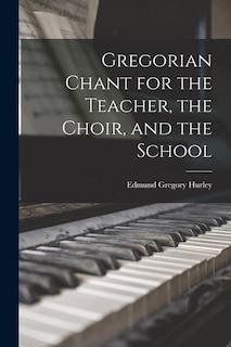 Front cover_Gregorian Chant for the Teacher, the Choir, and the School