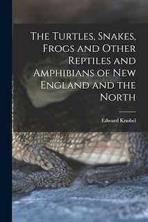 Couverture_The Turtles, Snakes, Frogs and Other Reptiles and Amphibians of New England and the North