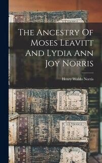 Front cover_The Ancestry Of Moses Leavitt And Lydia Ann Joy Norris