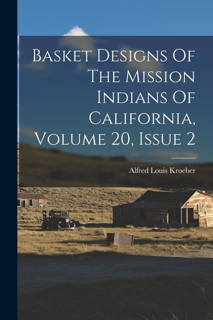 Couverture_Basket Designs Of The Mission Indians Of California, Volume 20, Issue 2