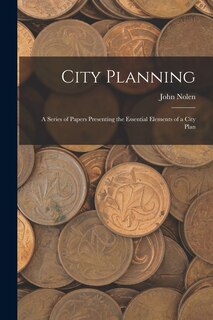 Couverture_City Planning; a Series of Papers Presenting the Essential Elements of a City Plan