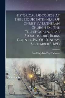 Front cover_Historical Discourse At The Sesquicentennial Of Christ Ev. Lutheran Church On The Tulpehocken, Near Stouchsburg, Berks County, Pa., On Sunday, September 3, 1893